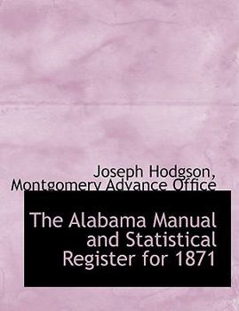 The Alabama Manual and Statistical Register For 1871