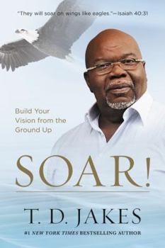 Hardcover Soar!: Build Your Vision from the Ground Up Book