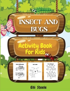 Insects And Bugs Activity Book For Kids: Coloring and Activity Pages of Insects, Dot-to-Dot, Mazes, Copy the picture and more, for ages 4-8,8-12.