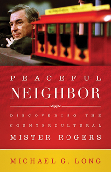 Paperback Peaceful Neighbor: Discovering the Countercultural Mister Rogers Book