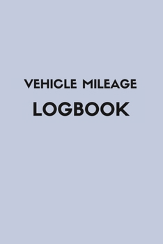 Mileage Log Book: Mileage Log For Work, Mileage Tracker For Business, Mileage Booklet|120 Pages|6"x9"