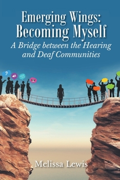 Paperback Emerging Wings: Becoming Myself: A Bridge between the Hearing and Deaf Communities Book