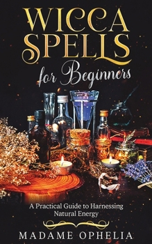Paperback Wicca Spells for Beginners: a Practical Guide to Harnessing Energy Book