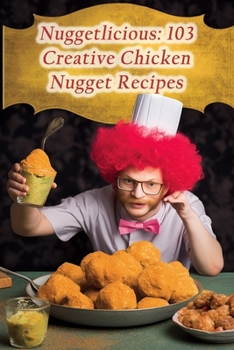 Paperback Nuggetlicious: 103 Creative Chicken Nugget Recipes Book