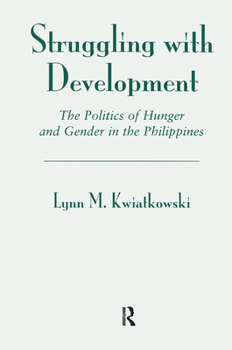 Hardcover Struggling With Development: The Politics Of Hunger And Gender In The Philippines Book