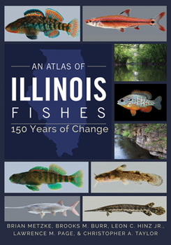 Hardcover An Atlas of Illinois Fishes: 150 Years of Change Book