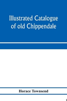 Paperback Illustrated catalogue of old Chippendale, Sheraton and Hepplewhite furniture of great rarity and beauty: from the collections of Marsden J. Perry and Book