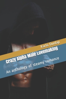 Paperback Crazy Alpha Male Lovemaking: An anthology of steamy romance Book