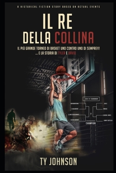 Il Re della Collina: Il più grande torneo di pallacanestro di sempre!: Due sogni, due storie di NBA Il Re della Collina (Italian Edition)