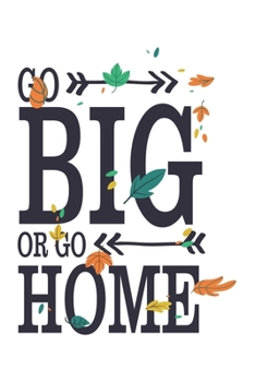 Go Big Or Go Home: Cute Notebook For Lovely Families Colorful Leaves With White Perfect For Birthdays Or Christmas 6x9