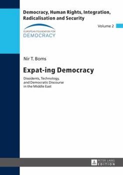 Hardcover Expat-ing Democracy: Dissidents, Technology, and Democratic Discourse in the Middle East Book