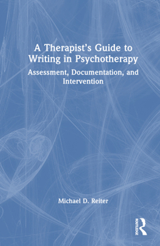 Hardcover A Therapist's Guide to Writing in Psychotherapy: Assessment, Documentation, and Intervention Book