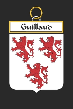 Guillaud: Guillaud Coat of Arms and Family Crest Notebook Journal (6 x 9 - 100 pages)