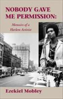 Paperback Nobody Gave Me Permission:: Memoirs of a Harlem Activist Book