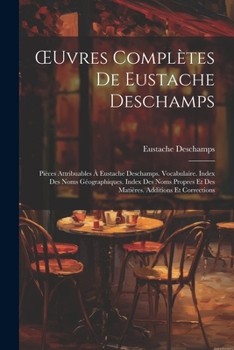 Paperback OEuvres Complètes De Eustache Deschamps: Pièces Attribuables À Eustache Deschamps. Vocabulaire. Index Des Noms Géographiques. Index Des Noms Propres E [French] Book