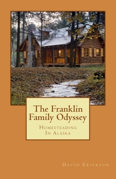 Paperback The Franklin Family Odyssey: Homesteading In Alaska Book