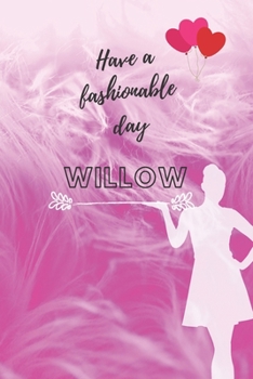 Paperback Have a fashionable day Willow: Personal Outfit Diary, Name Journal for Willow, Private, Fashion Planner (6x9) Book