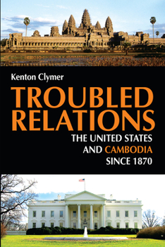 Paperback Troubled Relations: The United States and Cambodia Since 1870 Book