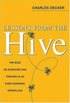 Hardcover Lessons from the Hive: The Buzz on Surviving and Thriving in an Ever-Changing Workplace Book