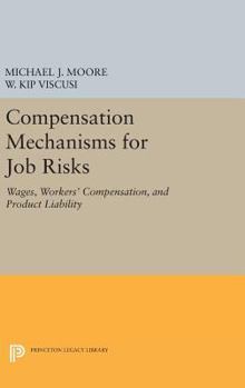Hardcover Compensation Mechanisms for Job Risks: Wages, Workers' Compensation, and Product Liability Book