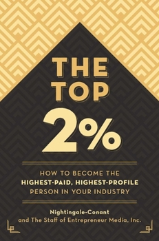 The Top 2%: How to Become the Highest-Paid, Highest-Profile Person in Your Industry