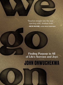 Hardcover We Go on: Finding Purpose in All of Life's Sorrows and Joys Book