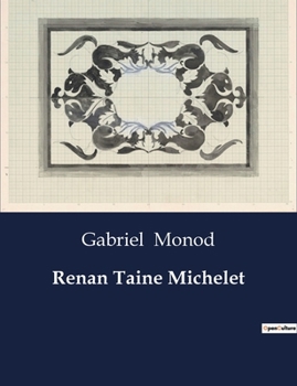 Paperback Renan Taine Michelet: Une exploration des maîtres de l'histoire: Renan, Taine, Michelet [French] Book