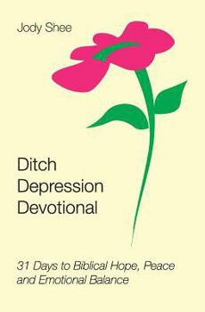 Paperback Ditch Depression Devotional: 31 Days to Biblical Hope, Peace and Emotional Balance Book