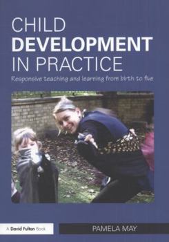 Paperback Child Development in Practice: Responsive Teaching and Learning from Birth to Five Book