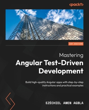 Paperback Mastering Angular Test-Driven Development: Build high-quality Angular apps with step-by-step instructions and practical examples Book