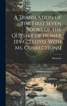 Hardcover A Translation of the First Seven Books of the Odyssey of Homer [By C, Lloyd. With Ms. Corrections] Book