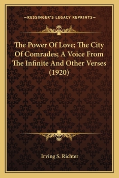 Paperback The Power of Love; The City of Comrades; A Voice from the Inthe Power of Love; The City of Comrades; A Voice from the Infinite and Other Verses (1920) Book