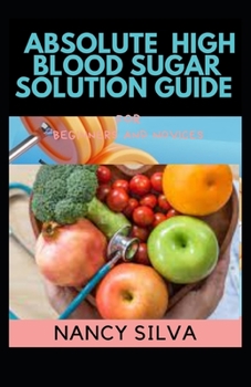 Paperback Absolute High Blood Sugar Solution Guide for Novices and Dummies Book