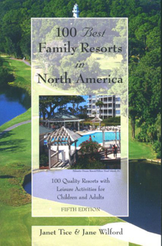 Paperback 100 Best Family Resorts in North America: 100 Quality Resorts with Leisure Activites for Children and Adults Book