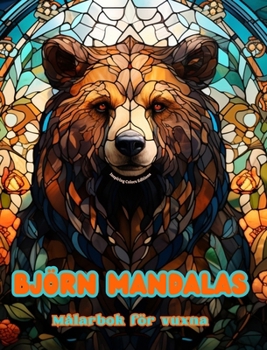 Björn Mandalas Målarbok för vuxna Anti-stress-mönster som uppmuntrar till kreativitet: Mystiska bilder av björnar för att lindra stress och balansera sinnet (Swedish Edition)