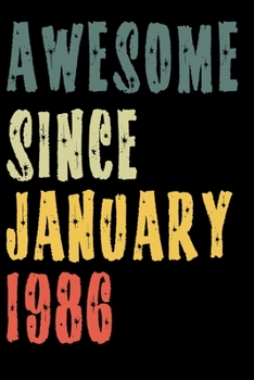 Awesome Since January 1986: Perfect Notebook for Home or School, Writing Poetry, use as a Diary, Gratitude Writing, Travel Journal or Dream Journal. Birthday Gift