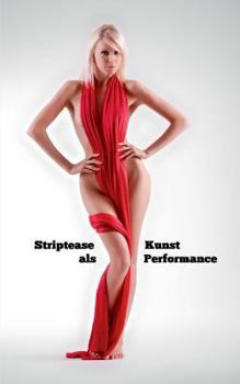 Paperback Striptease als Kunst Performance: Nichts zum Anziehen kann Kunst sein [German] Book