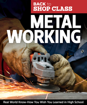 Paperback Metal Working: Real World Know-How You Wish You Learned in High School Book