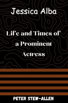 Paperback Jessica Alba: Life and Times of a Prominent Actress Book