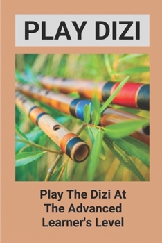 Paperback Play Dizi: Play The Dizi At The Advanced Learner's Level: Play The Dizi For Beginners Book