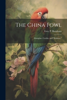 Paperback The China Fowl: Shanghae, Cochin, and "Brahma," Book