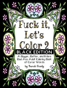 Paperback Fuck It, Let's Color 2 Black Edition: A Bigger, Beter, More Bad Ass Adult Coloring Book of Curse Words Book