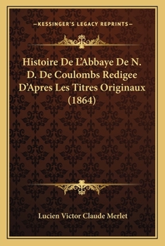 Paperback Histoire De L'Abbaye De N. D. De Coulombs Redigee D'Apres Les Titres Originaux (1864) [French] Book
