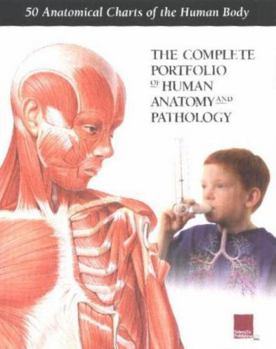 The Complete Portfolio of Human Anatomy And Pathology: Collection Of 50 Anatomical Charts Of Human Anatomy And Pathology