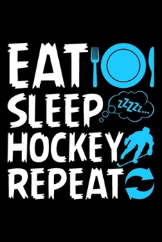 Eat Sleep Hockey Repeat: Gifts for hockey players, gifts for hockey players kids, hockey gifts for boys 6x9 Journal Gift Notebook with 125 Lined Pages