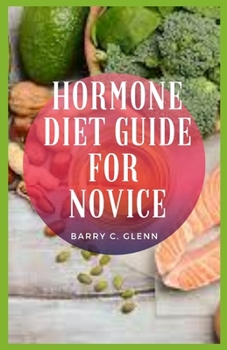 Paperback Hormone Diet Guide For Novice: Hormone Diet is a weight loss diet claiming to help regulate hormones while preventing any weight from being regained Book