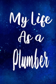 My Life as a Plumber: The perfect gift for the professional in your life - Funny 119 page lined journal!