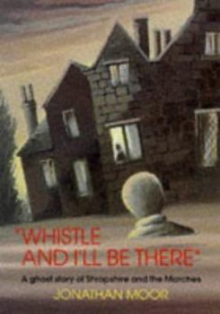 Paperback Whistle and I'll Be There: A Ghost Story of Shropshire and the Marches Book