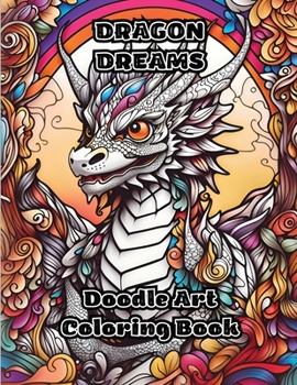 Dragon Dreams: Doodle Art Coloring Book