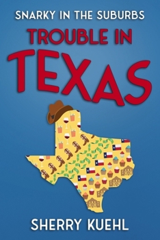 Snarky in the Suburbs Trouble in Texas - Book #1 of the Snarky in suburbs